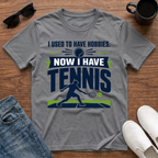 I used to have Hobbies Now I have Tennis T-Shirt