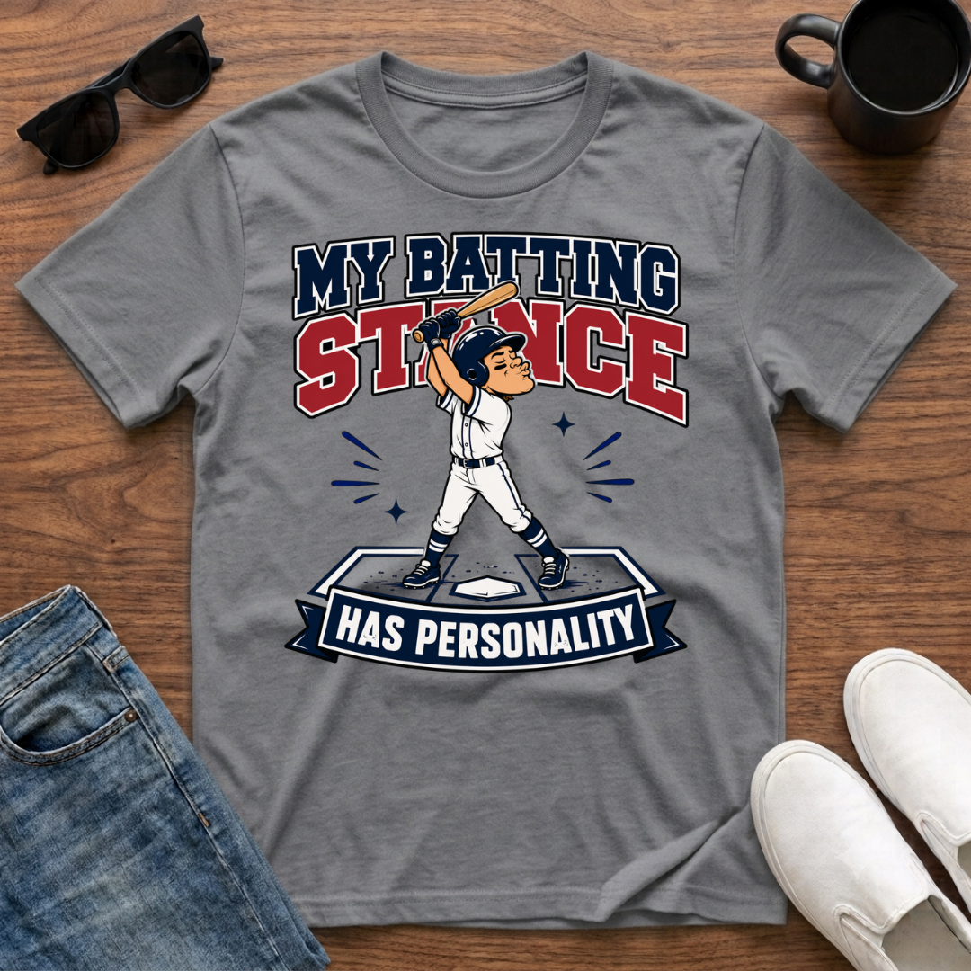 My Batting Stance has Personality T-Shirt