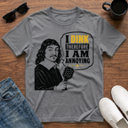 I Dink therefore I am Annoying (Descartes) T-Shirt