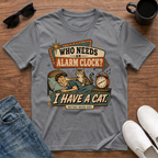 Who Needs an Alarm Clock I Have a Cat T-Shirt