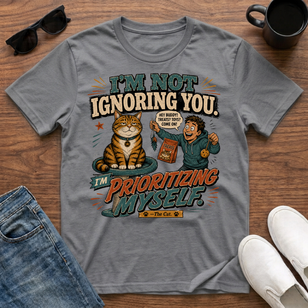 I'm Not Ignoring You I'm Prioritizing Myself The Cat T-Shirt