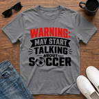Warning may Start Talking about Soccer T-Shirt