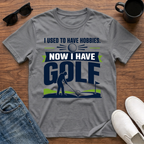 I used to have Hobbies Now I have Golf T-Shirt