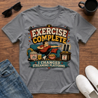 Exercise Complete I Changed Streaming Platforms T-Shirt