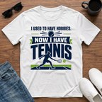 I used to have Hobbies Now I have Tennis T-Shirt