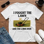 I Fought the Lawn and the Lawn Won T-Shirt