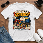One More Episode T-Shirt