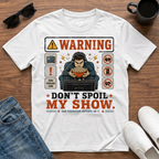 Don't Spoil My Show T-Shirt