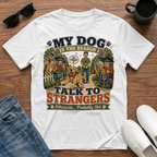 My Dog is the Reason I Talk to Strangers T-Shirt