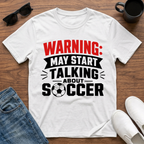 Warning may Start Talking about Soccer T-Shirt