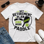 My Retirement Plan is One More Paddle T-Shirt