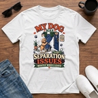 My Dog has Separation Issues T-Shirt