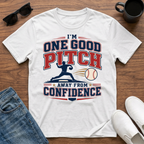 I'm One Good Pitch Away from Confidence T-Shirt