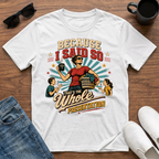 Because I said so T-Shirt