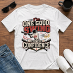 I'm One Good Swing Away from Confidence (Baseball) T-Shirt