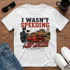 I wasn't Speeding I was Testing your Reflexes T-Shirt