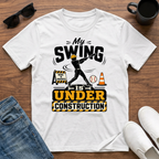 My Swing is Under Construction (Baseball) T-Shirt