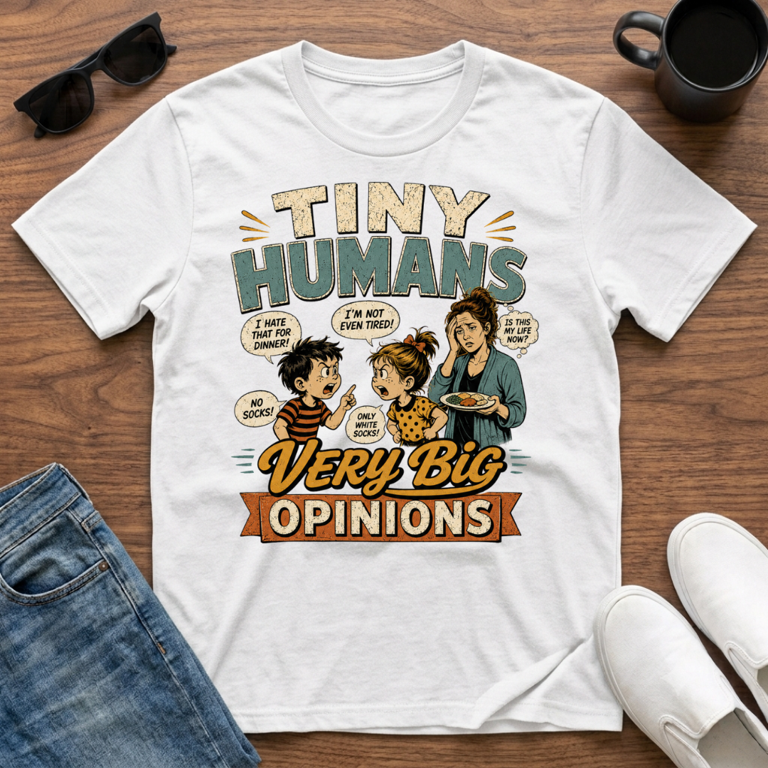 Tiny Humans Very Big Opinions T-Shirt