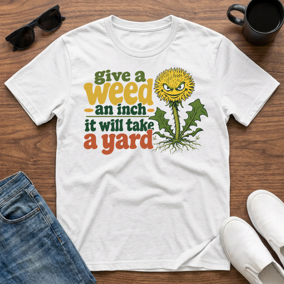 Give a Weed an Inch T-Shirt