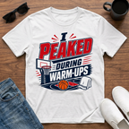 I Peaked during Warm-Ups (Basketball) T-Shirt