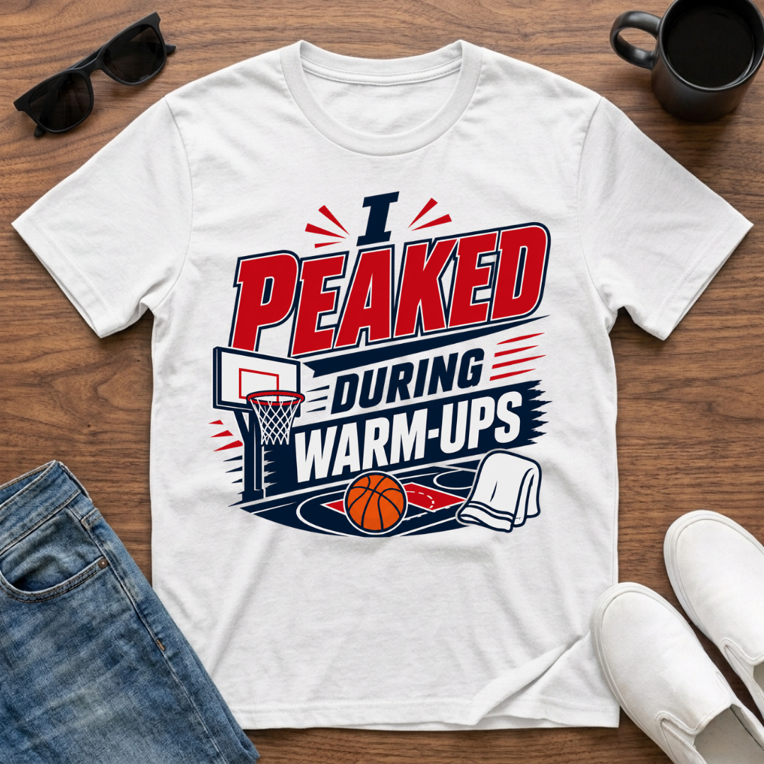 I Peaked during Warm-Ups (Basketball) T-Shirt