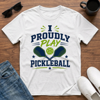 I Proudly Play Pickleball T-Shirt