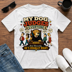My Dog Judges Everyone T-Shirt