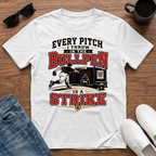 Every Pitch I Throw in the Bullpen is a Strike T-Shirt