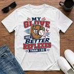 My Glove has Better Reflexes than I Do T-Shirt