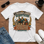 I Accomplished Something I Finished Watching the Latest Season of my Favorite Show T-Shirt