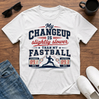 My Changeup is Slightly Slower than my Fastball T-Shirt