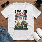 I Work Hard so my Dog can have a Better Life T-Shirt