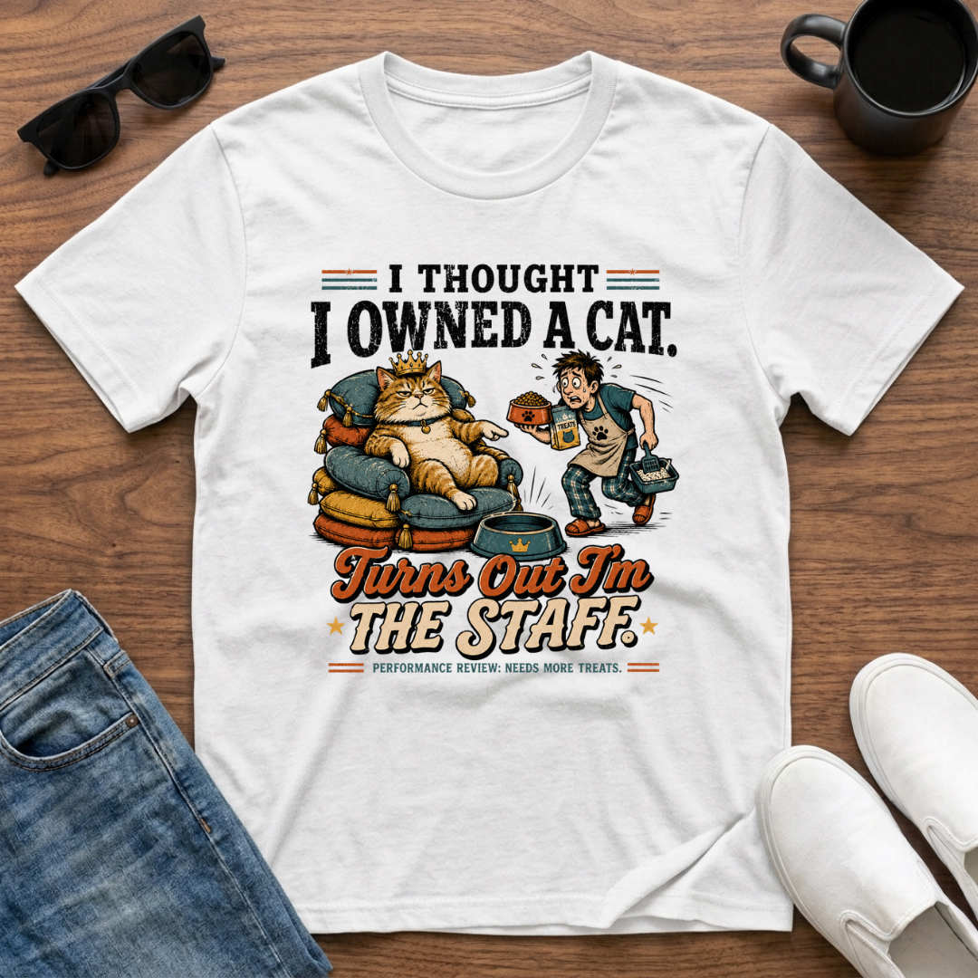 I Thought I Owned a Cat Turns Out I'm the Staff T-Shirt