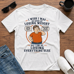 I Wish I was as Good at Losing Weight as I am at Losing Everything Else (male) T-Shirt