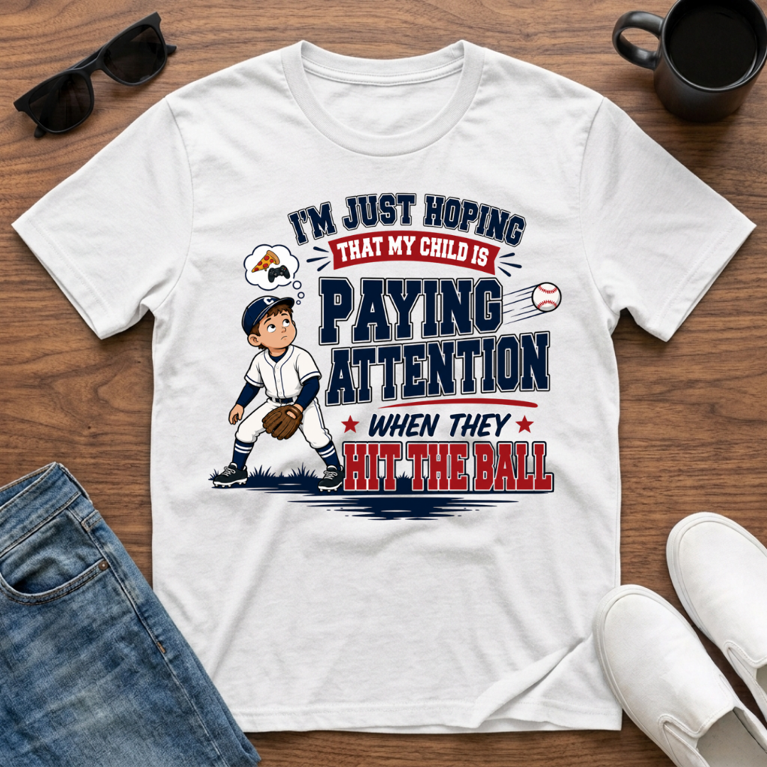 I'm just Hoping that my Child is Paying Attention When they Hit the Ball T-Shirt