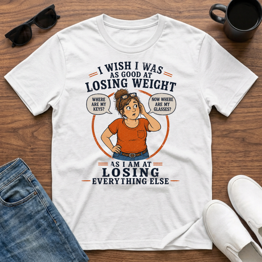 I Wish I was as Good at Losing Weight as I am at Losing Everything Else (female) T-Shirt