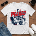 I Peaked during Warm-Ups (Pickleball) T-Shirt