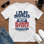 I Play Doubles became Blaming Myself is Exhausting (Tennis) T-Shirt