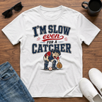 I'm Slow Even for a Catcher T-Shirt