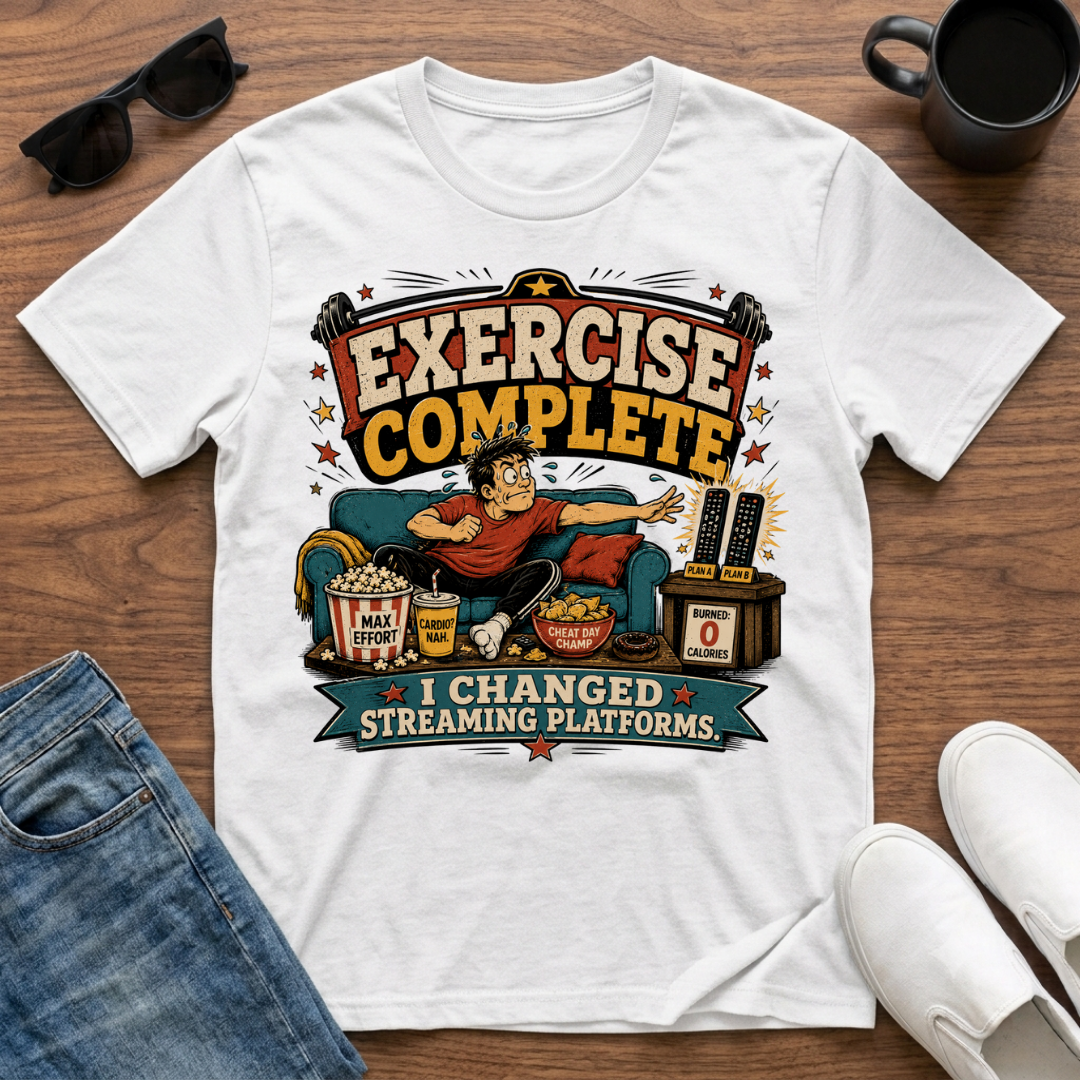Exercise Complete I Changed Streaming Platforms T-Shirt