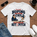 I'm just Hoping that my Child doesn't get Hit by the Pitch T-Shirt