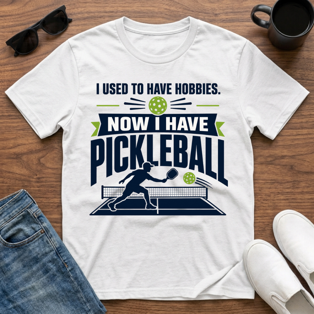 I used to have Hobbies Now I have Pickleball T-Shirt